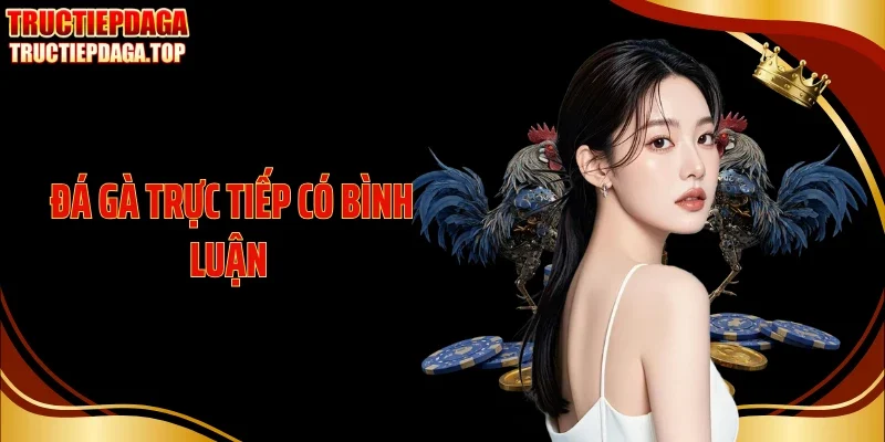 da ga truc tiep co binh luan thumb